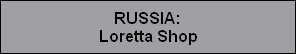 RUSSIA:
Loretta Shop
