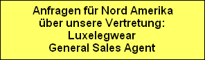 Anfragen fr Nord Amerika
ber unsere Vertretung:
Luxelegwear
General Sales Agent
